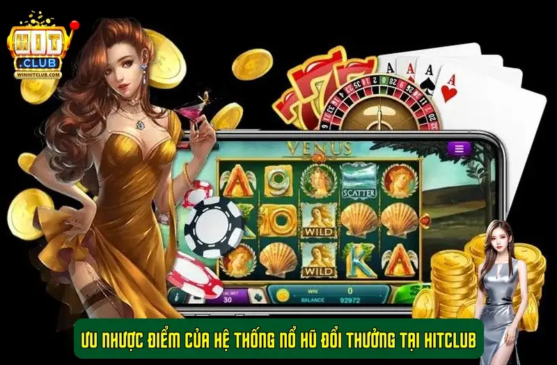 Ưu nhược điểm của hệ thống nổ hũ đổi thưởng tại HitClub Ưu nhược điểm của hệ thống nổ hũ đổi thưởng tại HitClub