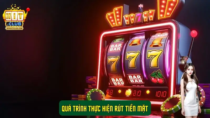 Quá trình thực hiện rút tiền mặt Quá trình thực hiện rút tiền mặt