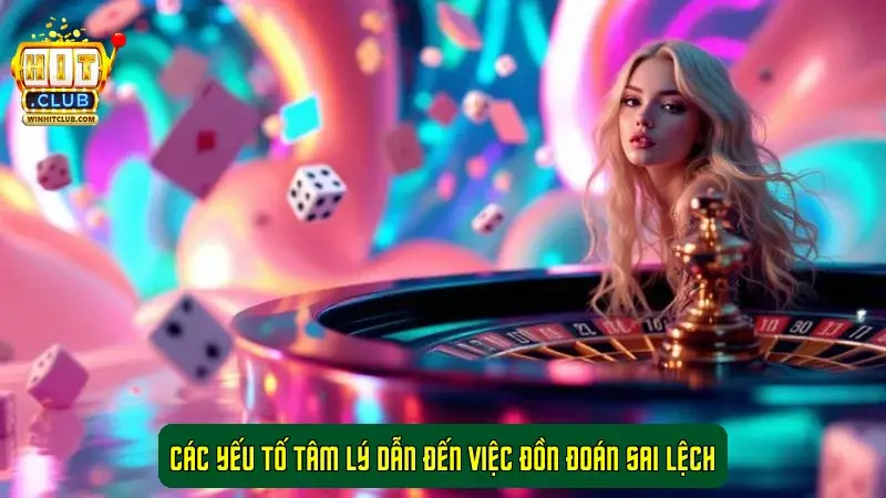 Các yếu tố tâm lý dẫn đến việc đồn đoán sai lệch