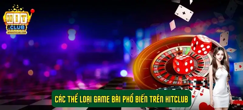 Các thể loại game bài phổ biến trên HitClub Các thể loại game bài phổ biến trên HitClub